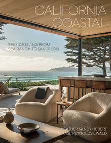 California Coastal (Seaside Living from Sea Ranch to San Diego) by Heather Sandy Hebert, Chase Reynolds Ewald, 9781423667407