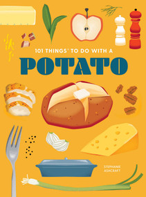 101 Things to Do With a Potato, new edition by Stephanie Ashcraft, 9781423667599