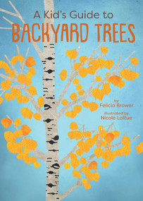 A Kid's Guide to Backyard Trees by Felicia Brower, Nicole LaRue, 9781423668015