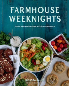 Farmhouse Weeknights (Quick and Wholesome Recipes for Dinner) by Melissa Bahen, 9781423668336