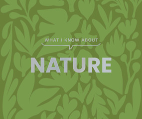 What I Know About Nature by Gibbs Smith, 9781423668411