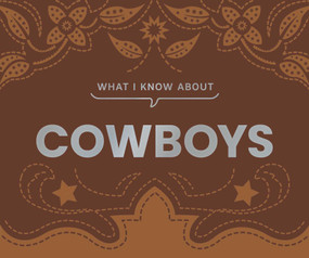 What I Know About Cowboys by Gibbs Smith, 9781423668602