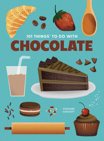 101 Things to Do With Chocolate, new edition by Stephanie Ashcraft, 9781423668794