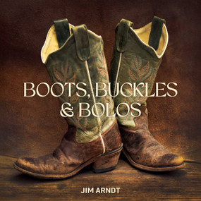Boots, Buckles & Bolos by Jim Arndt, 9781423669043
