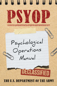 PSYOP (Psychological Operations Manual) by U.S. Department of the Army, 9781510787711