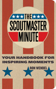 The Scoutmaster Minute (Your Handbook for Inspiring Moments) by Ron Wendel, 9781586854614