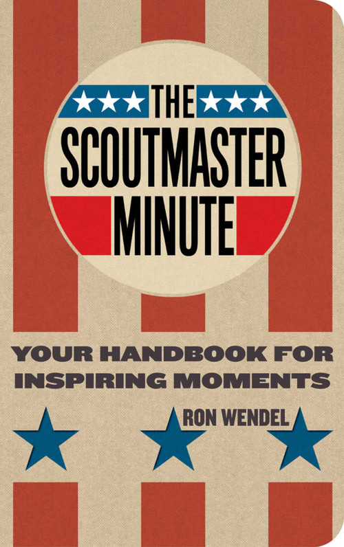 The Scoutmaster Minute (Your Handbook for Inspiring Moments) by Ron Wendel, 9781586854614