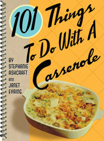101 Things to Do With a Casserole by Stephanie Ashcraft, Janet Eyring, 9781586858230