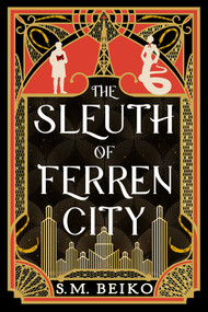 The Sleuth of Ferren City (The Brindlewatch Quintet, Book Three) by S.M. Beiko, 9781770416970