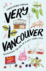 Very Vancouver (Uncovering the Soul of a West Coast City) by Christopher Cheung, 9781770418387