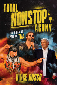 TOTAL NONSTOP AGONY (The Rise and Fall of TNA) by Vince Russo, 9781770418462