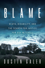 Blame (Death, Disability, and the Search for Justice for Guy Mitchell) by Dustin Galer, 9781770418479