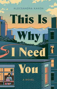This Is Why I Need You (A Novel) by Alecsandra Kakon, 9781770418578