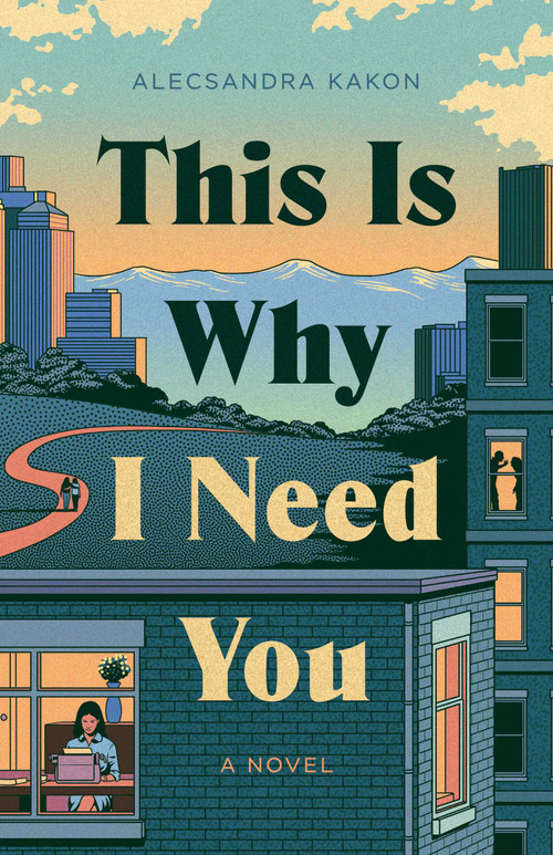 This Is Why I Need You (A Novel) by Alecsandra Kakon, 9781770418578