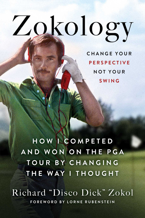 Zokology (Change Your Perspective Not Your Swing-How I Competed and Won on the PGA Tour by Changing the Way I Thought) by Richard Zokol, Lorne Rubenstein, 9781770418738