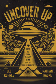 Uncover Up (How to Think Clearly in an Age of Conspiracies) by Lee Kuhnle, Nathan Radke, 9781770418875