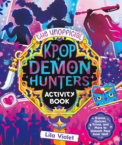 The Unofficial KPop Demon Hunters Activity Book (Games, Quizzes, Trivia, and More to Unleash Your Inner Idol!) by Lila Violet, 9781965636435