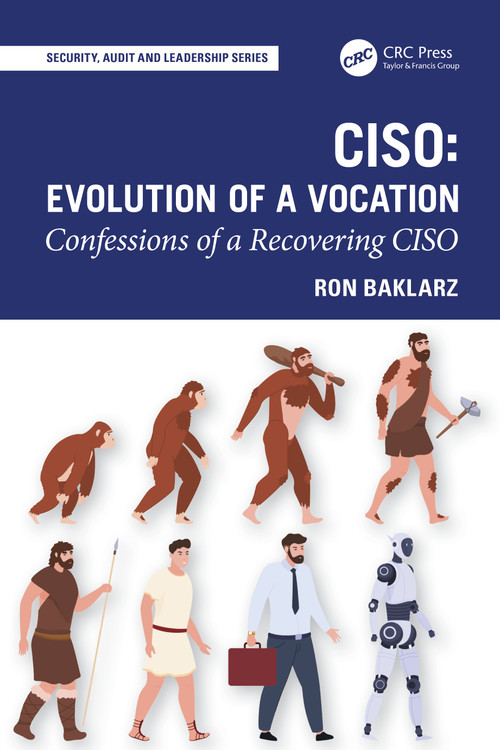 CISO: Evolution of a Vocation (Confessions of a Recovering CISO) by Ron Baklarz, 9781041095477
