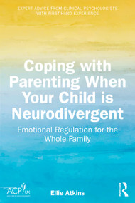 Coping with Parenting When Your Child is Neurodivergent (Emotional Regulation for the Whole Family) by Ellie Atkins, 9781041024439