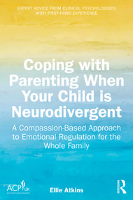 Coping with Parenting When Your Child is Neurodivergent (Emotional Regulation for the Whole Family) by Ellie Atkins, 9781041024439