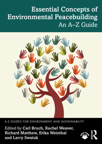 Essential Concepts of Environmental Peacebuilding (An A-Z Guide) by Carl Bruch, Rachel Weaver, Richard Matthew, Erika Weinthal, Larry Swatuk, 9781032994314