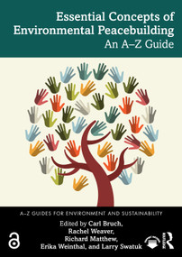 Essential Concepts of Environmental Peacebuilding (An A-Z Guide) by Carl Bruch, Rachel Weaver, Richard Matthew, Erika Weinthal, Larry Swatuk, 9781032994314