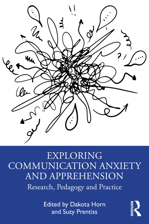 Exploring Communication Anxiety and Apprehension (Research, Pedagogy and Practice) by Dakota Horn, Suzy Prentiss, 9781041013167