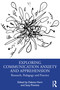 Exploring Communication Anxiety and Apprehension (Research, Pedagogy and Practice) by Dakota Horn, Suzy Prentiss, 9781041013167