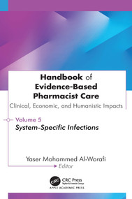 Handbook of Evidence-Based Pharmacist Care: Clinical, Economic, and Humanistic Impacts (Volume 5: System-Specific Infections) by Yaser Mohammed Al-Worafi, 9781779641991