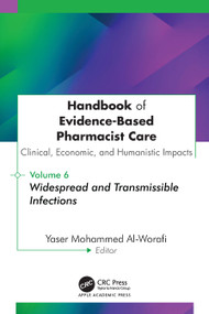 Handbook of Evidence-Based Pharmacist Care: Clinical, Economic, and Humanistic Impacts (Volume 6: Widespread and Transmissible Infections) by Yaser Mohammed Al-Worafi, 9781779642011