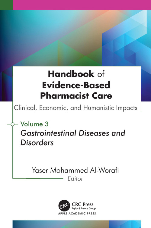 Handbook of Evidence-Based Pharmacist Care: Clinical, Economic, and Humanistic Impacts: Volume 3 (Volume 3 : Gastrointestinal Diseases and Disorders) by Yaser Mohammed Al-Worafi, 9781779641953