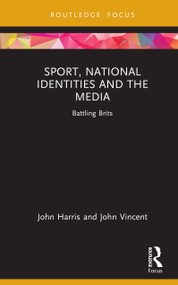 Sport, National Identities and the Media (Battling Brits) by John Harris, John Vincent, 9781041028956
