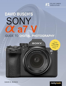 David Busch's Sony Alpha a7 V Guide to Digital Photography by David D. Busch, 9798888145319
