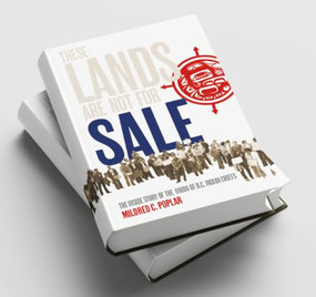Why Our Lands Are Not For Sale (The Inside Story of the Union of B.C. Indian Chiefs) by Mildred C. Poplar, 9781778540936