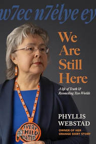 w7ec n7élye ey: We Are Still Here (A Life of Truth & Reconciling Two Worlds) by Phyllis Webstad, 9781778541018