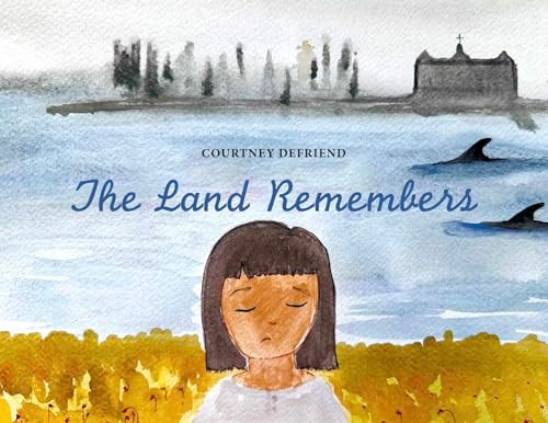 The Land Remembers by Courtney Defriend, Courtney Defriend, 9781778540981