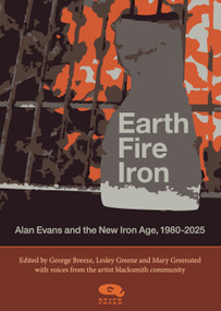Earth, Fire, Iron (Alan Evans and the New Iron Age) by George Breeze, Lesley Greene, Mary Greensted, 9781739316099