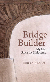 Bridge Builder (My Life Since the Holocaust) by Shimon Redlich, 9798887198880