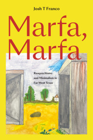 Marfa, Marfa (Rasquachismo and Minimalism in Far West Texas) by Josh T Franco, 9781478039211