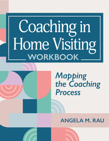 Coaching in Home Visiting Workbook (Mapping the Coaching Process) by Angela Rau, 9781681259444
