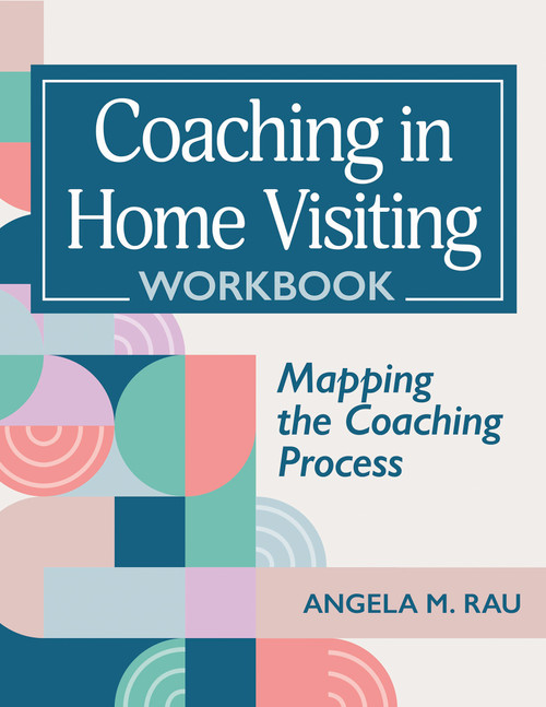 Coaching in Home Visiting Workbook (Mapping the Coaching Process) by Angela Rau, 9781681259444