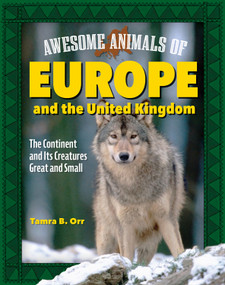 Awesome Animals of Europe and the United Kingdom (The Continent and Its Creatures Great and Small) by Tamra B. Orr, 9798890941084