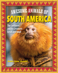 Awesome Animals of South America (The Continent and Its Creatures Great and Small) by Amie Jane Leavitt, 9798890941121