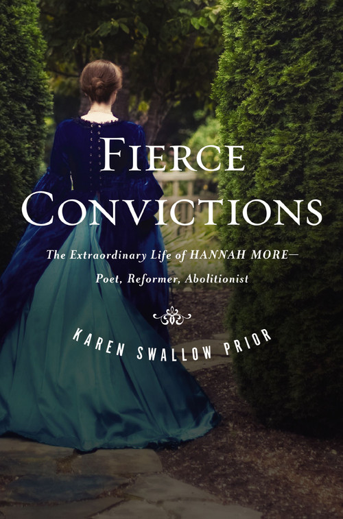 Fierce Convictions (The Extraordinary Life of Hannah More: Poet, Reformer, Abolitionist) - 9781400258284 by Karen Swallow Prior