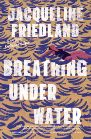 Breathing Under Water by Jacqueline Friedland, 9781400347339