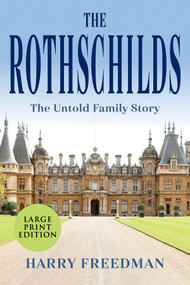 The Rothschilds (Large Print Edition) (The Untold Family Story) by Harry Freedman, 9781335003720