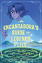 An Encantadora's Guide to Legends & Lies by Sarah J. Mendonca, 9781335008442