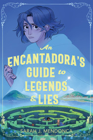 An Encantadora's Guide to Legends & Lies by Sarah J. Mendonca, 9781335008442