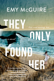 They Only Found Her (A Novel) by Emy McGuire, 9781525831614