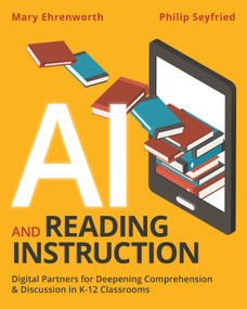 AI and Reading Instruction (Digital Partners for Deepening Comprehension and Discussion in K-12 Classrooms) by Mary Ehrenworth, Philip Seyfried, 9781041099130
